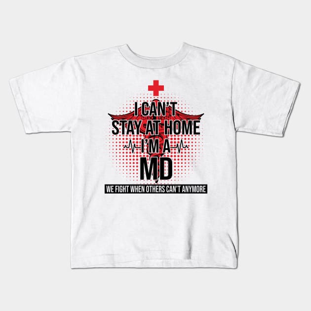 I Can't Stay At Home I'm A MD We Fight - Nurse Gift Kids T-Shirt by bunnierosoff21835